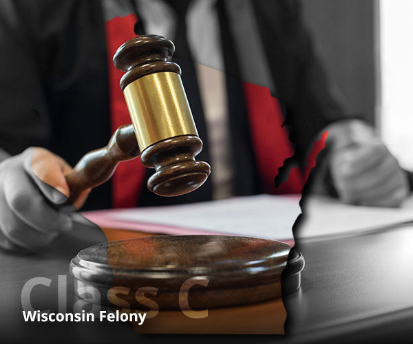 Sentencing Penalties For A Class C Felony In Wisconsin Grieve Law 